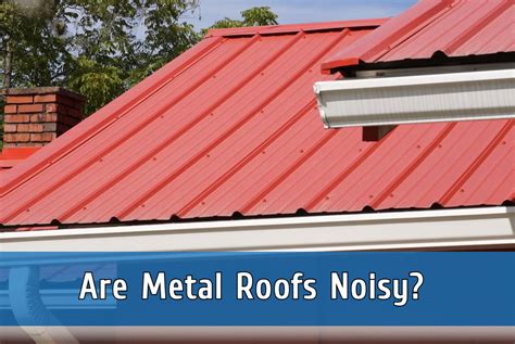 why do the houses in nh have metal roofs|are metal roofs noisy.